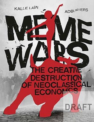 Meme Wars "The Creative Destruction of Neoclassical Economics"