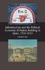 Infrastructure and the Political Economy of Nation Building in Spain, 1720-2010