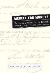 Merely for Money? "Business Culture in the British Atlantic 1750-1815"