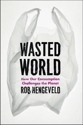 Wasted World "How Our Consumption Challenges the Planet."