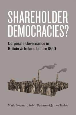 Shareholder Democracies? "Corporate Governance in Britain and Ireland Before 1850."