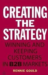 Creating the Strategy "Winning and Keeping Customers in B2B Markets"