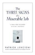 The Three Signs of a Miserable Job: A Fable for   Managers (and Their Employees)