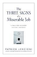 The Three Signs of a Miserable Job: A Fable for   Managers (and Their Employees)