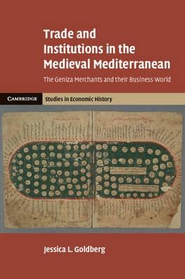 Trade and Institutions in the Medieval Mediterranean "The Geniza Merchants and their Business World"