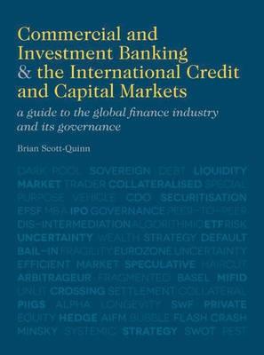 Commercial and Investment Banking and the International Credit and Capital "A Guide to the Global Finance Industry and Its Governance"