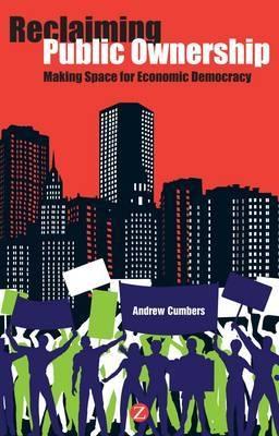 Reclaiming Public Ownership "Making Space for Economic Democracy"