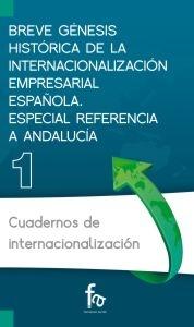 Breve génesis histórica de la internacionalización empresarial española. Especial referencia a Andalucía Vol.1 "Cuadernos de internacionalización"