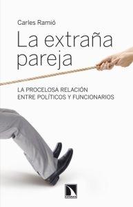 La extraña pareja "La procelosa relación entre políticos y funcionarios"