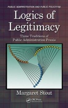 Logics of Legitimacy "Three Traditions of Public Administration Praxis"