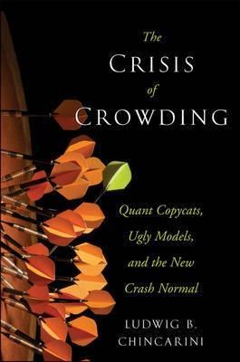 The Crisis of Crowding "Quant Copycats, Ugly Models, and the New Crash Normal"