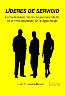 Líderes de servicio "Cómo desarrollar un liderazgo trascendente en el nivel intermedi"