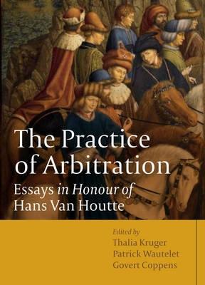 The Practice of Arbitration "Essays in Honour of Hans Van Houtte"