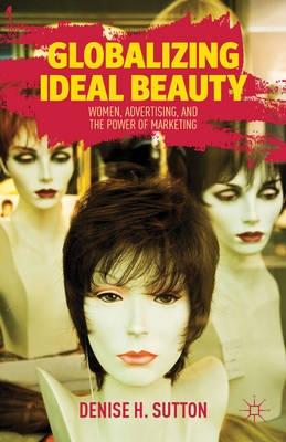 Globalizing Ideal Beauty "Women, Advertising, and the Power of Marketing"