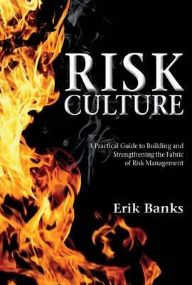 Risk Culture "A Practical Guide to Building and Strengthening the Fabric of Ri"