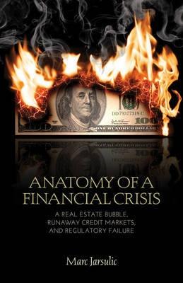Anatomy of Financial Crisis "A Real Estate Bubble, Runaway Credit Markets, and Regulatory Fai"
