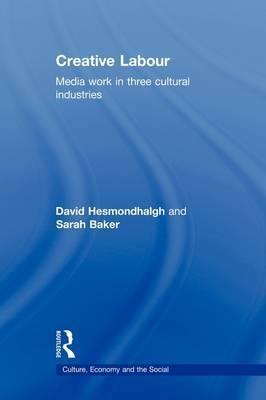 Creative Labour "Media Work in Three Cultural Industries"