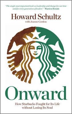 Onward "How Starbucks Fought for Its Life without Losing Its Soul"