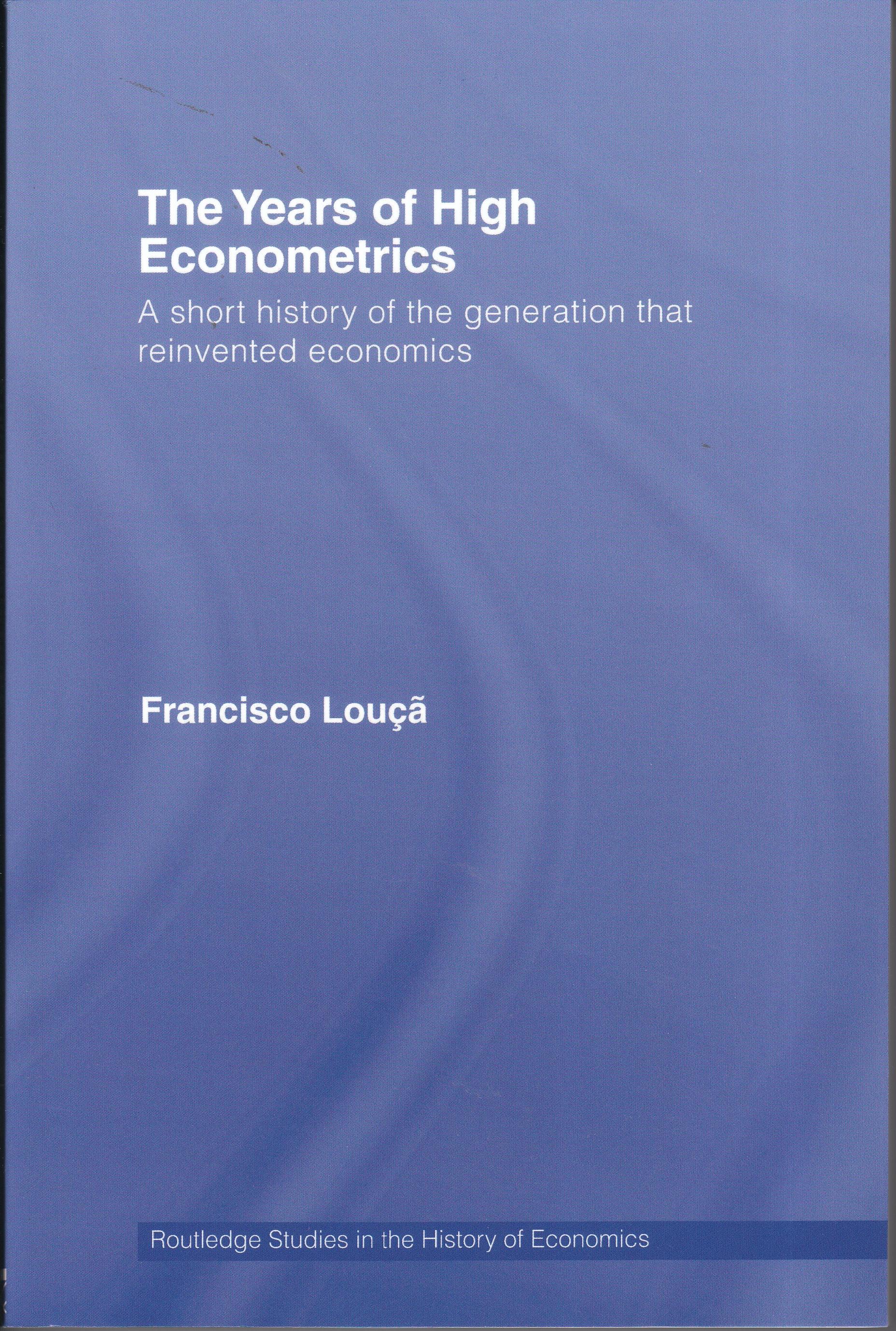 The Years of High Econometrics. "A short history of the generation that reinventes economics."