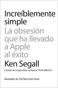 Increiblemente simple "La obsesion que ha llevado a Apple al exito"