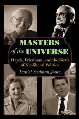 Masters of the Universe "Hayek, Friedman, and the Birth of Neoliberal Politics"