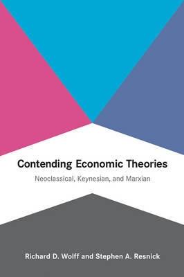 Contending Economic Theories "Neoclassical, Keynesian, and Marxian"