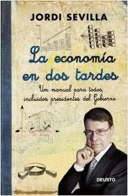 La economía en dos tardes "Un manual para todos, incluidos presidentes del Gobierno"