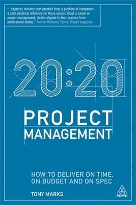 20:20 Project Management "How to Deliver on Time, on Budget and on Spec"