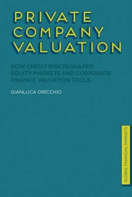 Private Company Valuation "How Credit Risk Reshaped Equity Markets and Corporate Finance Va"