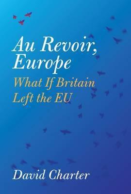 Au Revoir, Europe "What If Britain Left the EU?"