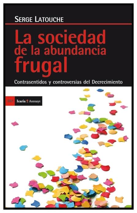 La sociedad de la abundancia frugal "Contrasentidos y controversias del decrecimiento"