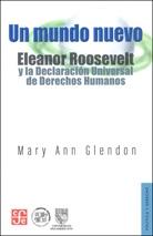 Un mundo nuevo Eleanor Roosevelt y la Declaracion de Universal de los Derechos Humanos
