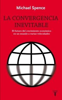 La convergencia inevitable "El futuro del crecimiento económico en un mundo a varias velocid"