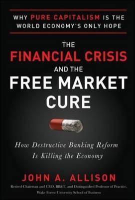The Financial Crisis and the Free Market Cure "Why Pure Capitalism in the World"