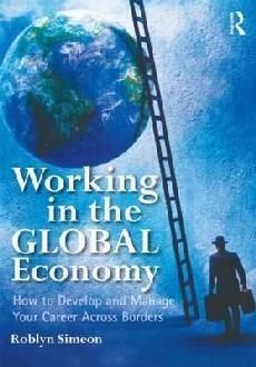 Working in the GLOBAL Economy "How to Develop and Manage Your Career Across Borders"