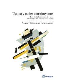 Utopía y poder constituyente "Los ciudadanos ante los tres monismos del Estado neoliberal"