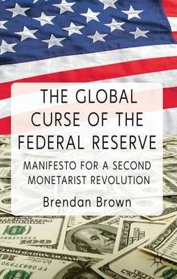 The Global Curse of the Federal Reserve "Manifesto for a Second Monetarist Revolution"