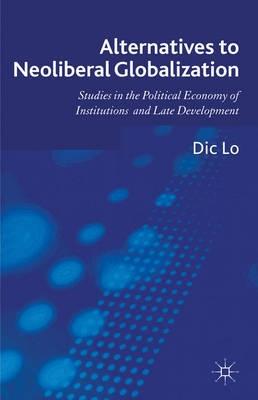 Alternatives to Neoliberal Globalization "Studies in the Political Economy of Institutions and Late Develo"