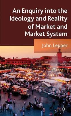 Enquiry into the Ideology and Reality of Market and Market System