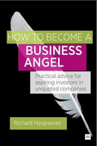 How To Become A Business Angel "Practical advice for aspiring investors in unquoted companies"