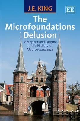 The Microfoundations Delusion "Metaphor and Dogma in the History of Macroeconomics"