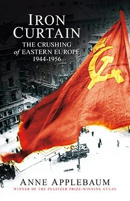 Iron Curtain "The Crushing of Eastern Europe 1944-56"