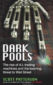 Dark Pools "The Rise of A.I. Trading Machines and the Looming Threat to Wall"