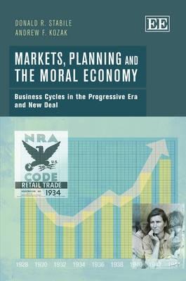 Markets, Planning and the Moral Economy "Business Cycles in the Progressive Era and New Deal"