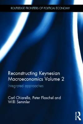 Reconstructing Keynesian Macroeconomics Vol.2 "Integrated Approaches"