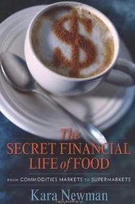The Secret Financial Life of Food "From Commodities Markets to Supermarkets"