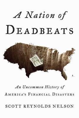 A Nation of Deadbeats "An Uncommon History of America's Financial Disasters"