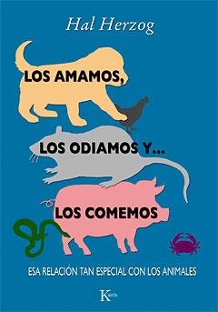 Los amamos, los odiamos y... los comemos "Esa relación tan especial con los animales"