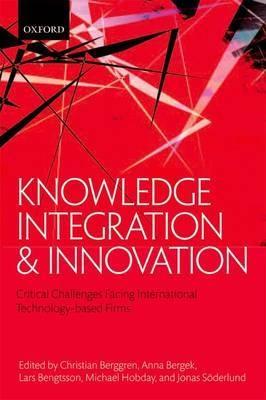 Knowledge Integration and Innovation "Critical Challenges Facing International Technology-Based Firms"