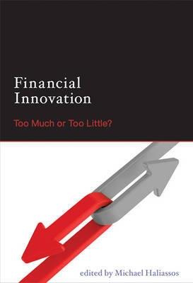 Financial Innovation "Too Much or Too Little?"